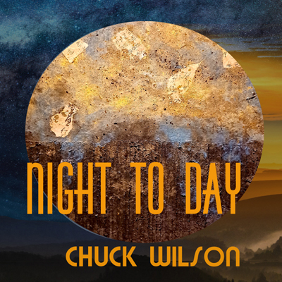 Night to Day, an Album by Chuck Wilson